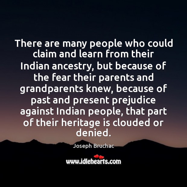 There are many people who could claim and learn from their Indian Joseph Bruchac Picture Quote