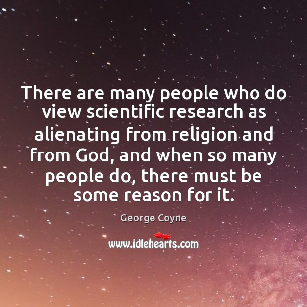 There are many people who do view scientific research as alienating from Image