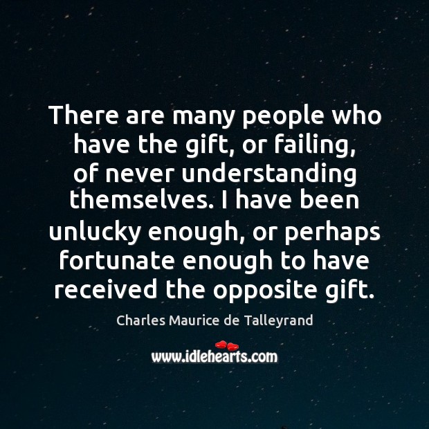 There are many people who have the gift, or failing, of never Charles Maurice de Talleyrand Picture Quote