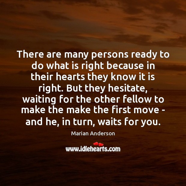 There are many persons ready to do what is right because in Marian Anderson Picture Quote