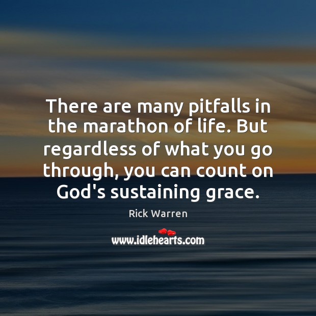 There are many pitfalls in the marathon of life. But regardless of Rick Warren Picture Quote