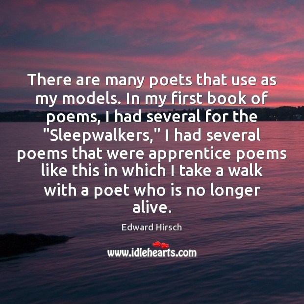 There are many poets that use as my models. In my first Edward Hirsch Picture Quote