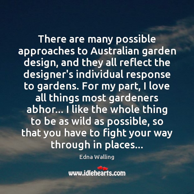 There are many possible approaches to Australian garden design, and they all Edna Walling Picture Quote