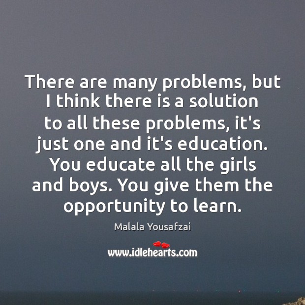 There are many problems, but I think there is a solution to Malala Yousafzai Picture Quote