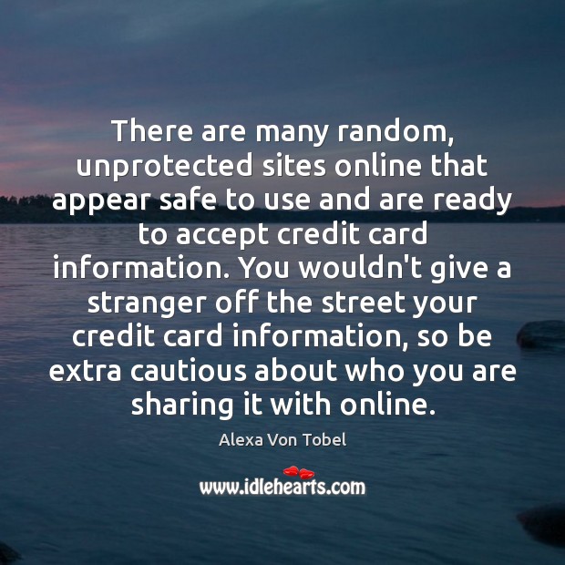 There are many random, unprotected sites online that appear safe to use Image
