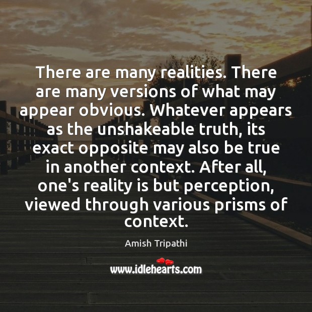 There are many realities. There are many versions of what may appear Amish Tripathi Picture Quote