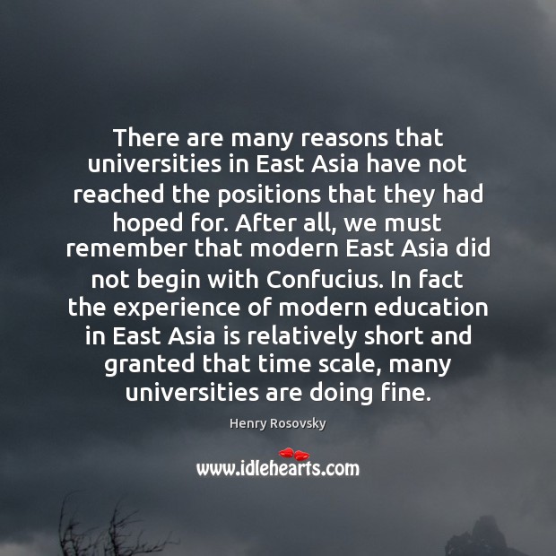 There are many reasons that universities in East Asia have not reached Henry Rosovsky Picture Quote