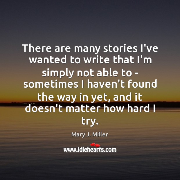There are many stories I’ve wanted to write that I’m simply not Mary J. Miller Picture Quote