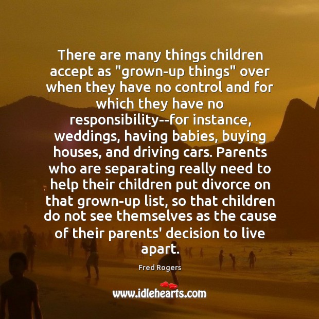 There are many things children accept as “grown-up things” over when they Divorce Quotes Image