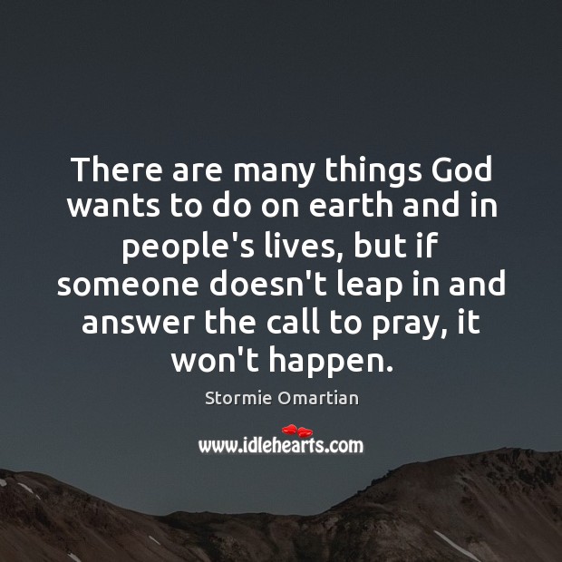 There are many things God wants to do on earth and in Image
