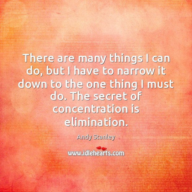 There are many things I can do, but I have to narrow Andy Stanley Picture Quote