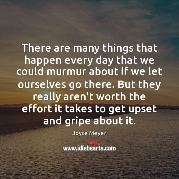 There are many things that happen every day that we could murmur Joyce Meyer Picture Quote
