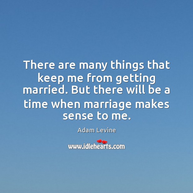 There are many things that keep me from getting married. But there Adam Levine Picture Quote