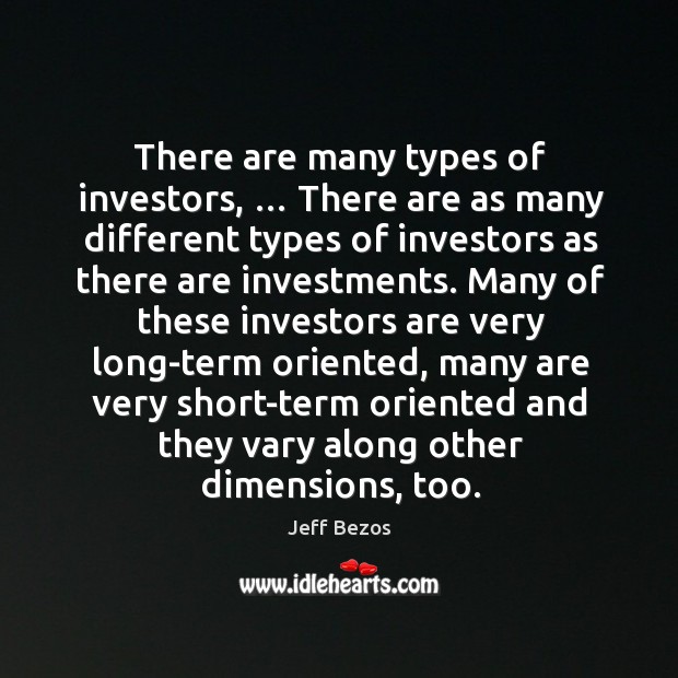 There are many types of investors, … Jeff Bezos Picture Quote