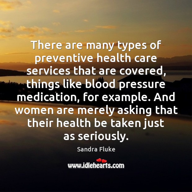 There are many types of preventive health care services that are covered, 