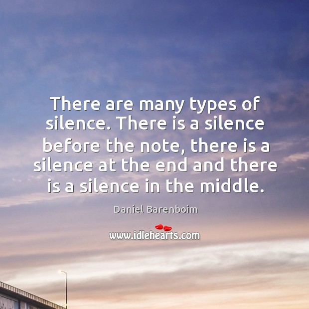 There are many types of silence. There is a silence before the note Daniel Barenboim Picture Quote