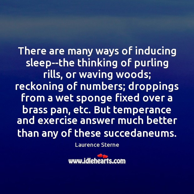 There are many ways of inducing sleep–the thinking of purling rills, or Laurence Sterne Picture Quote