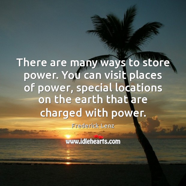 There are many ways to store power. You can visit places of 
