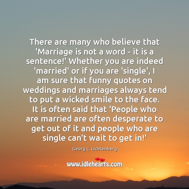 There are many who believe that ‘Marriage is not a word – Georg C. Lichtenberg Picture Quote