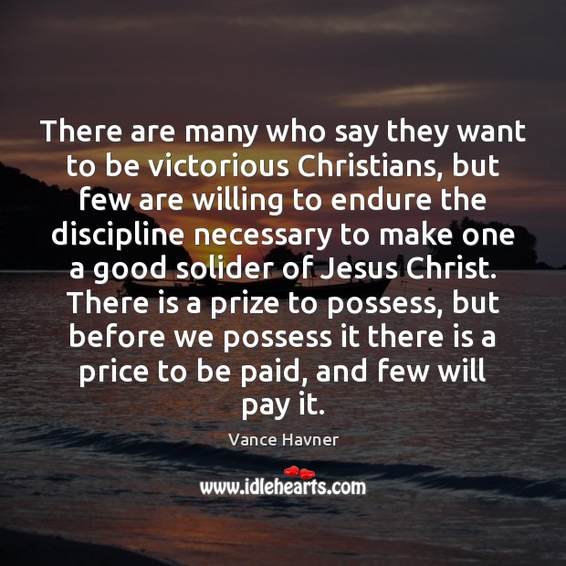 There are many who say they want to be victorious Christians, but Vance Havner Picture Quote
