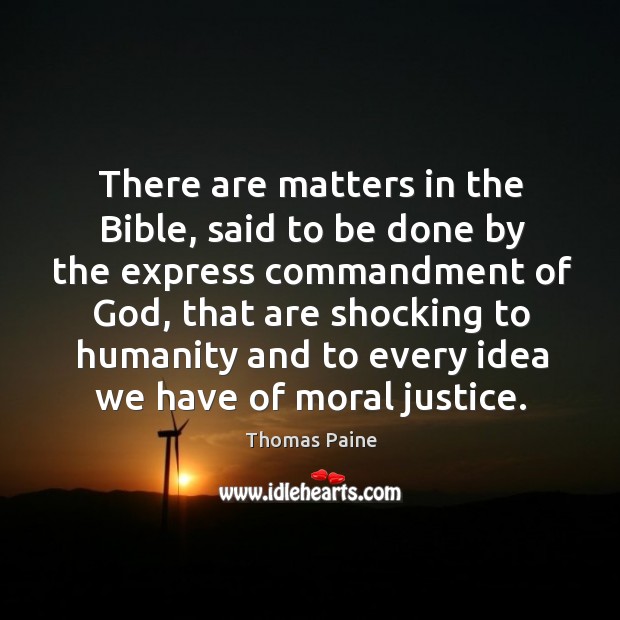 There are matters in the bible, said to be done by the express commandment of God Humanity Quotes Image