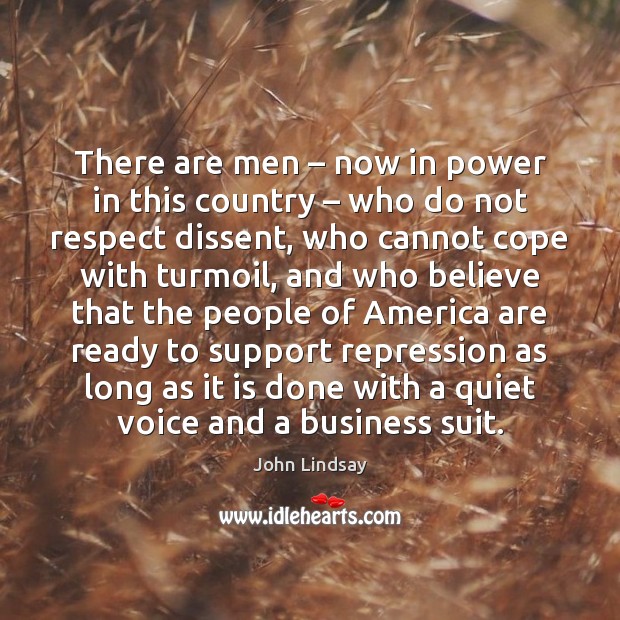 There are men – now in power in this country – who do not respect dissent Image
