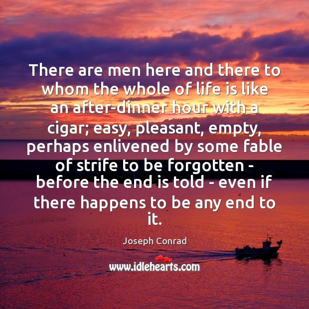 There are men here and there to whom the whole of life Joseph Conrad Picture Quote