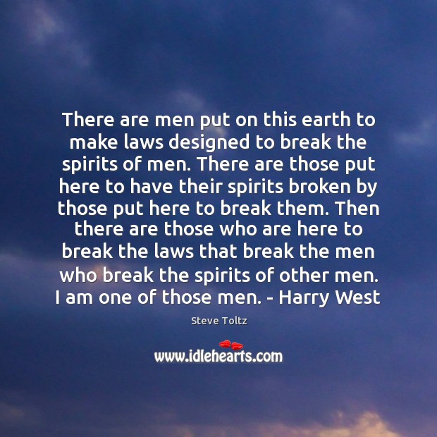 There are men put on this earth to make laws designed to Steve Toltz Picture Quote