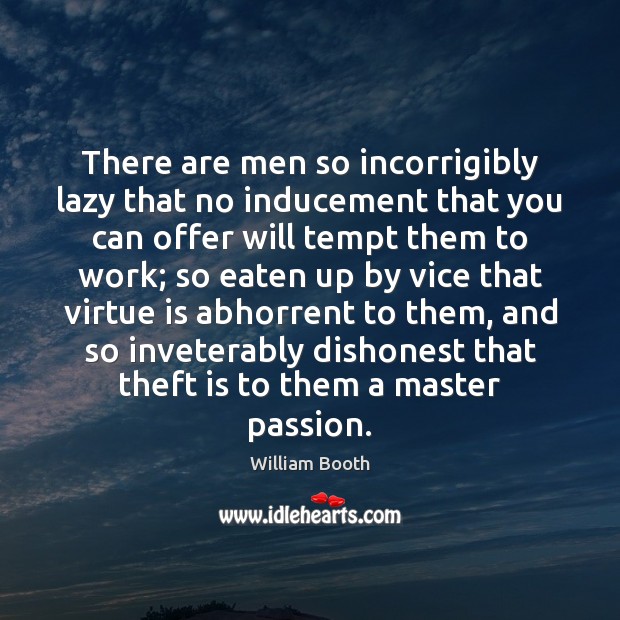 There are men so incorrigibly lazy that no inducement that you can Image