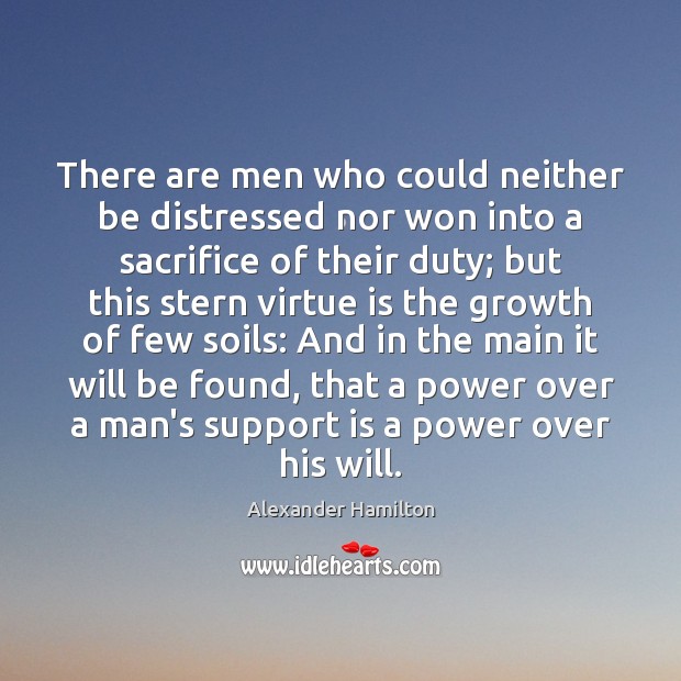 There are men who could neither be distressed nor won into a Alexander Hamilton Picture Quote