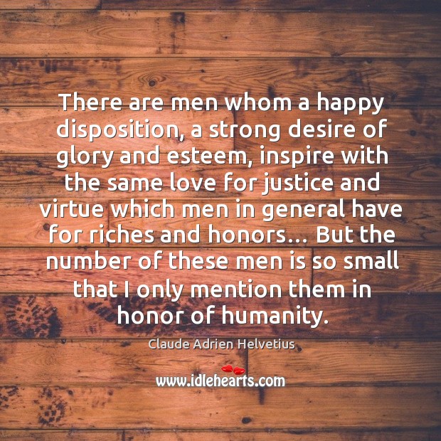 There are men whom a happy disposition, a strong desire of glory and esteem Claude Adrien Helvetius Picture Quote