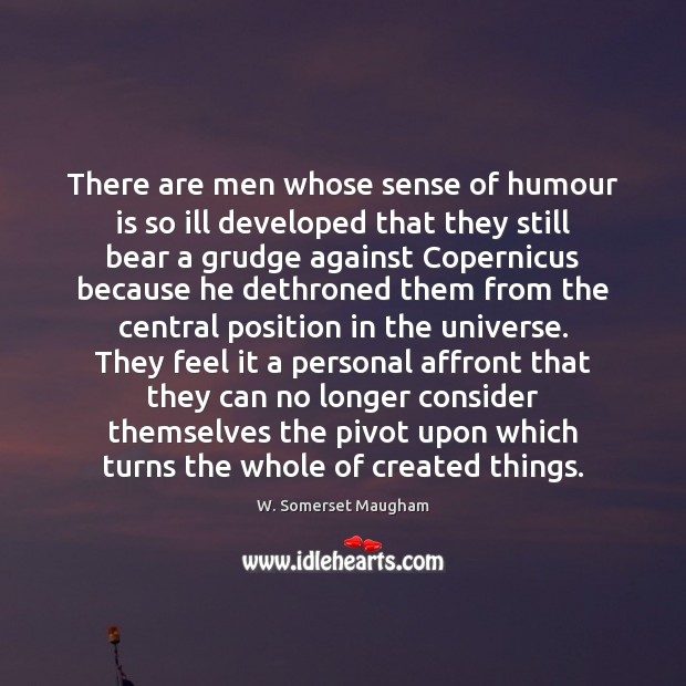 There are men whose sense of humour is so ill developed that Grudge Quotes Image