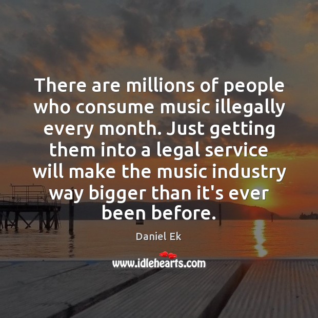 There are millions of people who consume music illegally every month. Just Image