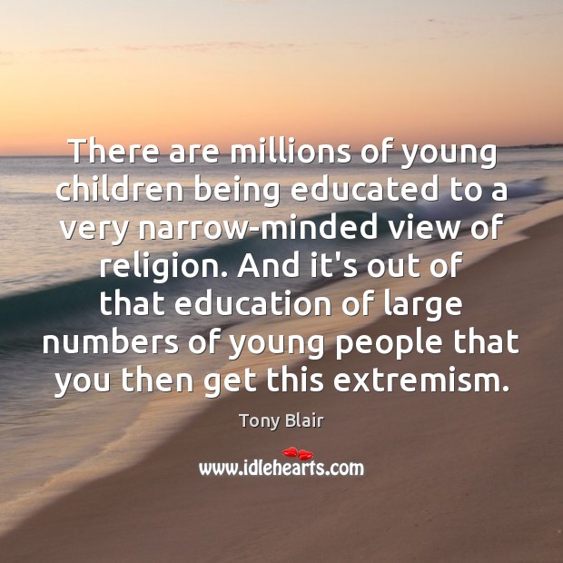There are millions of young children being educated to a very narrow-minded Image