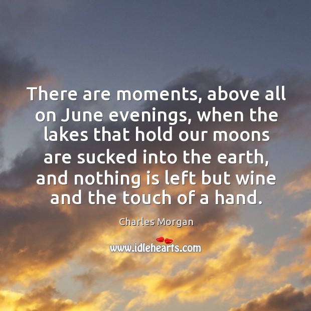 There are moments, above all on june evenings Charles Morgan Picture Quote