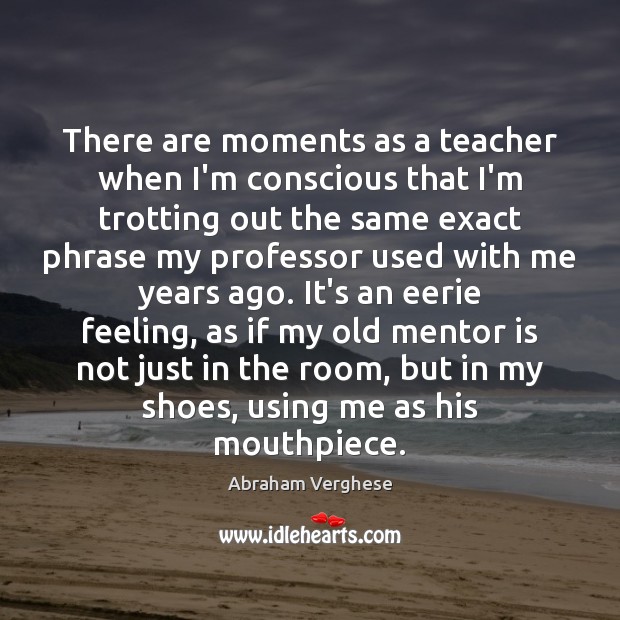 There are moments as a teacher when I’m conscious that I’m trotting Image
