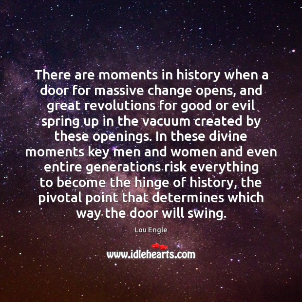 There are moments in history when a door for massive change opens, Lou Engle Picture Quote