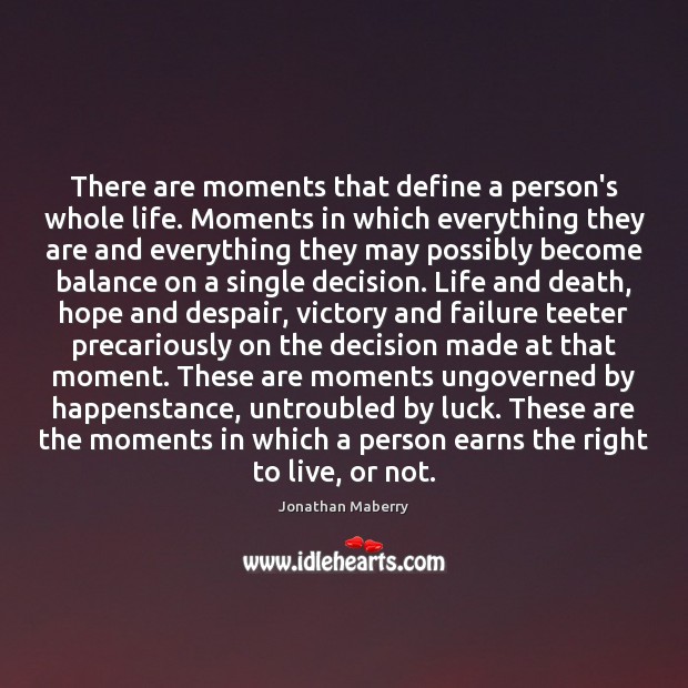 There are moments that define a person’s whole life. Moments in which Image