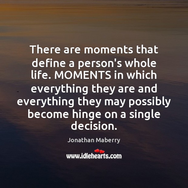 There are moments that define a person’s whole life. MOMENTS in which Jonathan Maberry Picture Quote