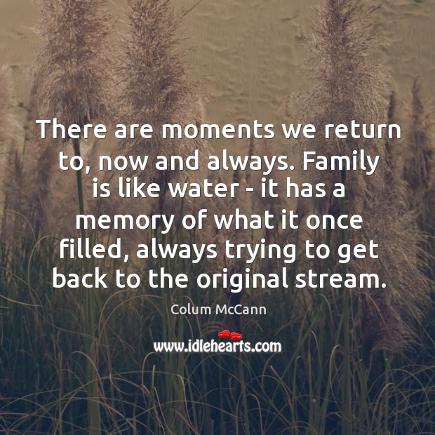 There are moments we return to, now and always. Family is like Image