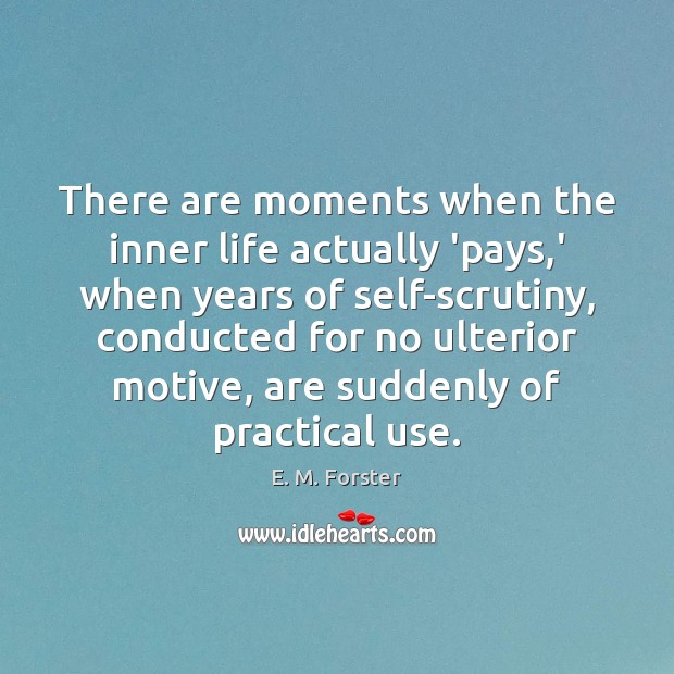 There are moments when the inner life actually ‘pays,’ when years Image