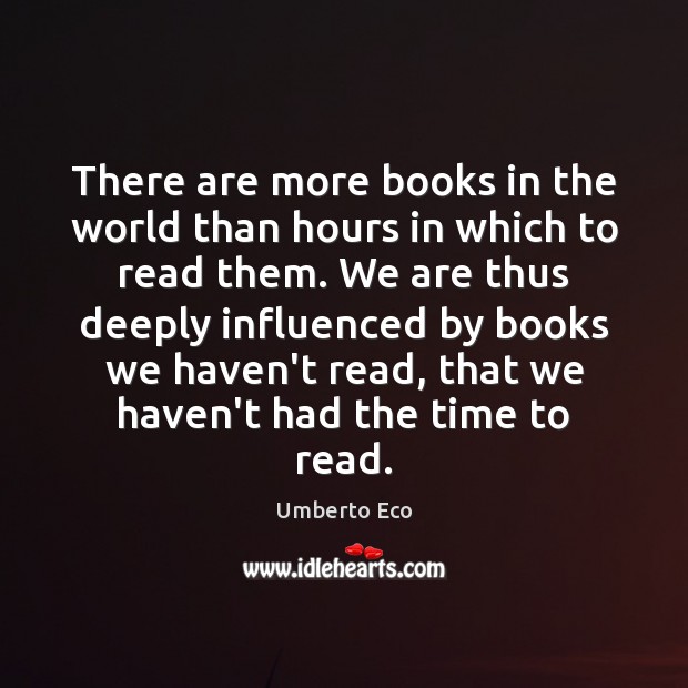 There are more books in the world than hours in which to Image