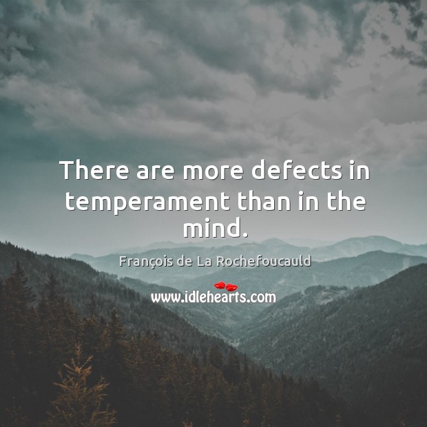 There are more defects in temperament than in the mind. Image