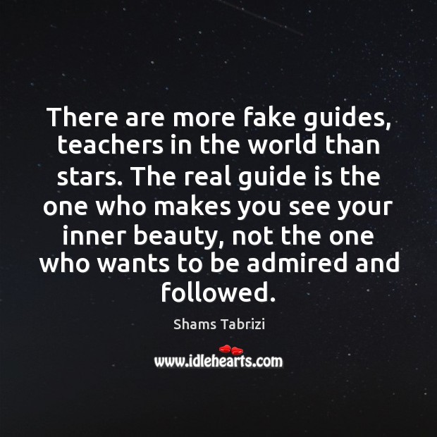 There are more fake guides, teachers in the world than stars. The Image
