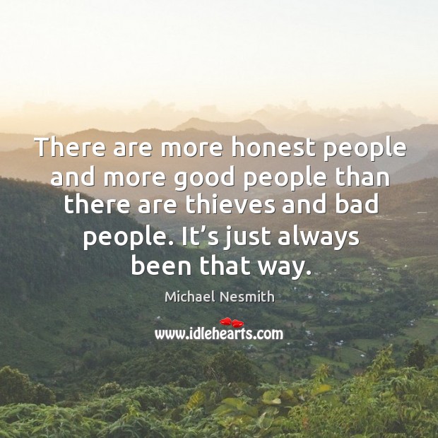 There are more honest people and more good people than there are thieves and bad people. Image