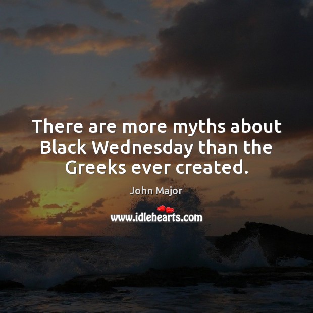 There are more myths about Black Wednesday than the Greeks ever created. Image