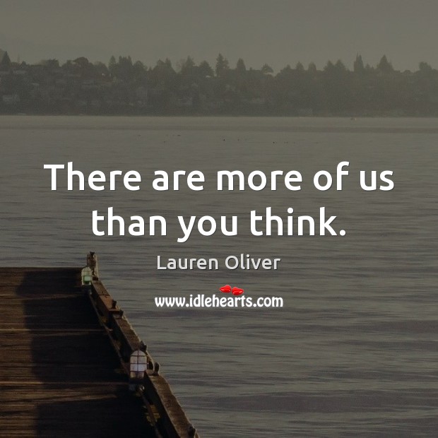 There are more of us than you think. Lauren Oliver Picture Quote