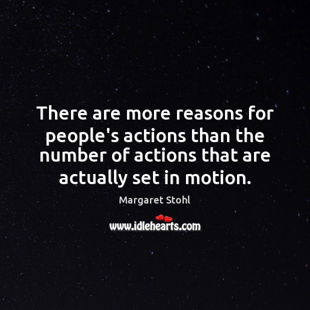 There are more reasons for people’s actions than the number of actions Margaret Stohl Picture Quote