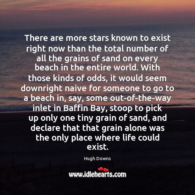 There are more stars known to exist right now than the total Hugh Downs Picture Quote