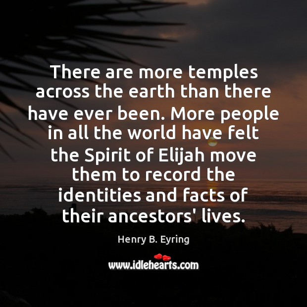 There are more temples across the earth than there have ever been. Henry B. Eyring Picture Quote